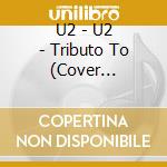 U2 - U2 - Tributo To (Cover Version) cd