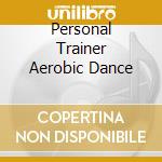Personal Trainer Aerobic Dance cd