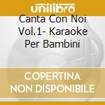 Canta Con Noi Vol.1- Karaoke Per Bambini cd