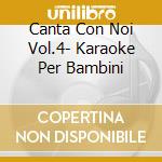 Canta Con Noi Vol.4- Karaoke Per Bambini cd