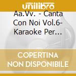 Aa.Vv. - Canta Con Noi Vol.6- Karaoke Per Bambini cd
