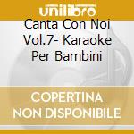 Canta Con Noi Vol.7- Karaoke Per Bambini cd