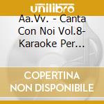 Aa.Vv. - Canta Con Noi Vol.8- Karaoke Per Bambini cd musicale di AA.VV.