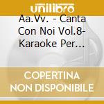 Aa.Vv. - Canta Con Noi Vol.8- Karaoke Per Bambini cd