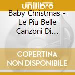 Baby Christmas - Le Piu Belle Canzoni Di Natale Per Bambini cd