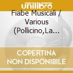 Fiabe Musicali / Various (Pollicino,La Bella Addormentata,Il Drago DI Fuoco..) cd musicale di AA.VV.