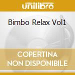 Bimbo Relax Vol1 cd musicale di AA.VV.