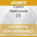 Cuoco Pasticcione (Il) cd musicale di AA.VV.