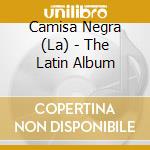 Camisa Negra (La) - The Latin Album cd