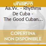 Aa.Vv. - Rhythms De Cuba - The Good Cuban Traditional Music cd