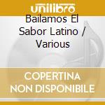 Bailamos El Sabor Latino / Various cd