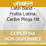 Latin Band - Frutta Latina: Caribe Mega Hit cd