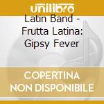 Latin Band - Frutta Latina: Gipsy Fever cd