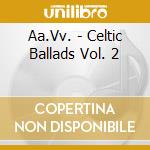Aa.Vv. - Celtic Ballads Vol. 2 cd