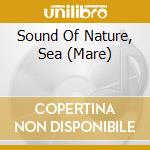 Sound Of Nature, Sea (Mare) cd musicale di AA.VV.