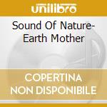 Sound Of Nature- Earth Mother cd musicale di AA.VV.