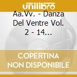 Aa.Vv. - Danza Del Ventre Vol. 2 - 14 Musiche Per Imparare A Ballare La Betty Dance cd
