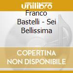 Franco Bastelli - Sei Bellissima cd