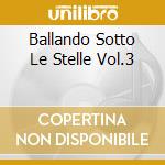 Ballando Sotto Le Stelle Vol.3 cd musicale di BIANCHI TITTI