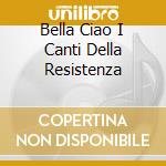 Bella Ciao I Canti Della Resistenza cd