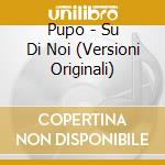 Pupo - Su Di Noi (Versioni Originali) cd