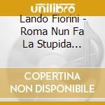 Lando Fiorini - Roma Nun Fa La Stupida Stasera cd musicale di Lando Fiorini