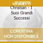 Christian - I Suoi Grandi Successi cd