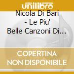 Nicola Di Bari - Le Piu' Belle Canzoni Di Nicola Di Bari cd
