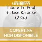 Tribute To Pooh + Base Karaoke (2 Cd) cd