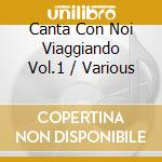 Canta Con Noi Viaggiando Vol.1 / Various cd
