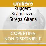 Ruggero Scandiuzzi - Strega Gitana cd