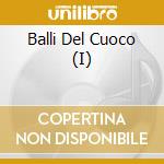 Balli Del Cuoco (I) cd musicale di AA.VV.