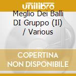 Meglio Dei Balli DI Gruppo (Il) / Various cd