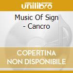 Music Of Sign - Cancro cd musicale di AA.VV.