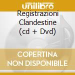 Registrazioni Clandestine (cd + Dvd) cd musicale di CLUB DESTINO