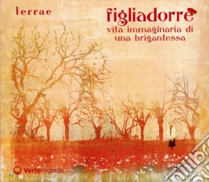 Terrae - Figliadorre' - Vita Immaginaria Di Una Brigantessa cd musicale di Terrae