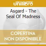 Asgard - The Seal Of Madness cd musicale di Asgard
