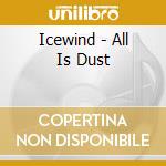 Icewind - All Is Dust cd musicale di Icewind