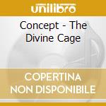 Concept - The Divine Cage cd musicale di Concept