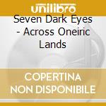 Seven Dark Eyes - Across Oneiric Lands cd musicale di Seven Dark Eyes
