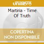 Martiria - Time Of Truth cd musicale di Martiria
