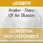 Anake - Diary Of An Illusion cd musicale di Anake