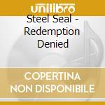 Steel Seal - Redemption Denied cd