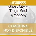 Ghost City - Tragic Soul Symphony cd