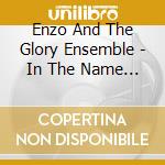 Enzo And The Glory Ensemble - In The Name Of The Father cd musicale di Enzo & The Glory Ensemble