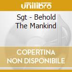 Sgt - Behold The Mankind cd