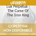 Lux Perpetua - The Curse Of The Iron King cd
