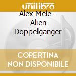 Alex Mele - Alien Doppelganger cd