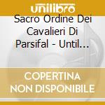 Sacro Ordine Dei Cavalieri Di Parsifal - Until The End cd musicale