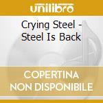Crying Steel - Steel Is Back cd musicale di CRYING STEEL